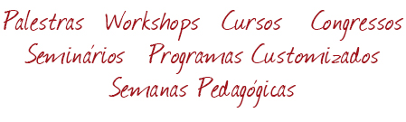Palestras, Workshops, Cursos, Seminários, Congressos, Programas Customizados